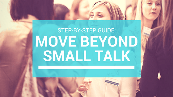 How To Move Beyond Small Talk: A Step-by-step Guide